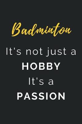 Book cover for Badminton It's not just a Hobby It's a Passion