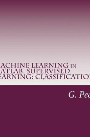 Cover of Machine Learning in Matlab. Supervised Learning