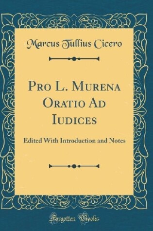 Cover of Pro L. Murena Oratio Ad Iudices