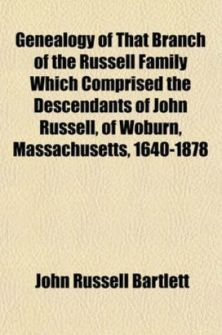 Cover of Genealogy of That Branch of the Russell Family Which Comprised the Descendants of John Russell, of Woburn, Massachusetts, 1640-1878