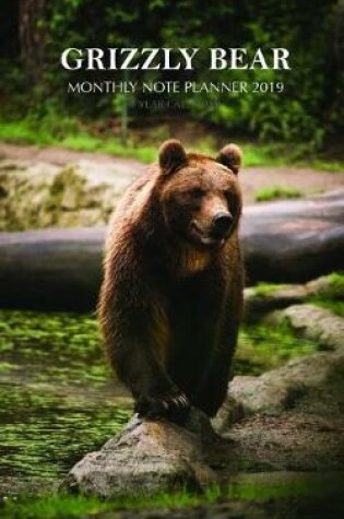 Cover of Grizzly Bear Monthly Note Planner 2019 1 Year Calendar