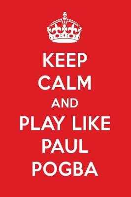 Book cover for Keep Calm and Play Like Paul Pogba