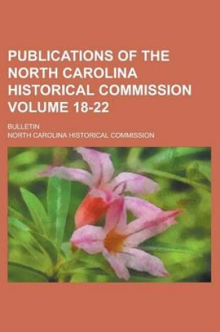 Cover of Publications of the North Carolina Historical Commission; Bulletin Volume 18-22