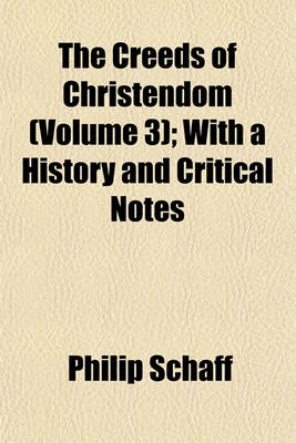 Book cover for The Creeds of Christendom (Volume 3); With a History and Critical Notes