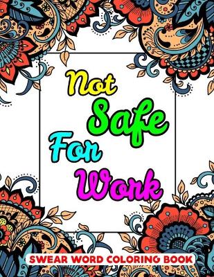 Book cover for Not Safe for Work Swear Word Coloring Book