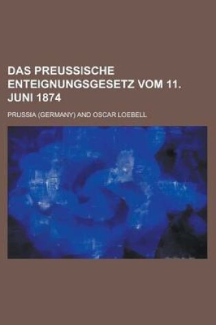 Cover of Das Preussische Enteignungsgesetz Vom 11. Juni 1874