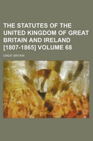 Cover of The Statutes of the United Kingdom of Great Britain and Ireland [1807-1865] Volume 68