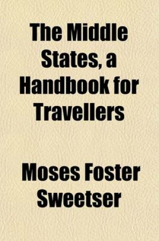 Cover of The Middle States, a Handbook for Travellers; A Guide to the Chief Cities and Popular Resorts of the Middle States, and to Their Scenery and Historic Attractions, [Etc.].