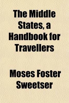 Book cover for The Middle States, a Handbook for Travellers; A Guide to the Chief Cities and Popular Resorts of the Middle States, and to Their Scenery and Historic Attractions, [Etc.].