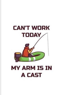 Book cover for Can't Work Today My Arm Is In A Cast