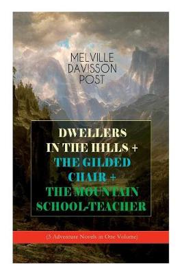 Book cover for DWELLERS IN THE HILLS + THE GILDED CHAIR + THE MOUNTAIN SCHOOL-TEACHER (3 Adventure Novels in One Volume)