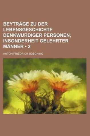 Cover of Beytrage Zu Der Lebensgeschichte Denkwurdiger Personen, Insonderheit Gelehrter Manner (2)