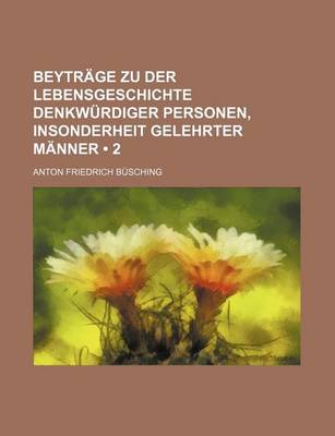 Book cover for Beytrage Zu Der Lebensgeschichte Denkwurdiger Personen, Insonderheit Gelehrter Manner (2)