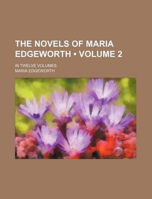 Book cover for The Novels of Maria Edgeworth (Volume 2); In Twelve Volumes