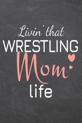 Book cover for Livin' that Wrestling Mom Life