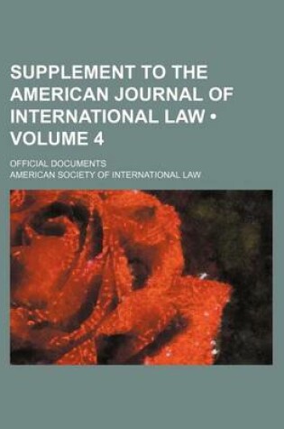 Cover of Supplement to the American Journal of International Law (Volume 4 ); Official Documents