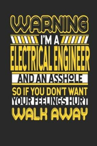 Cover of Warning I'm a Electrical Engineer and an Asshole So If You Don't Want Your Feelings Hurt Walk Away