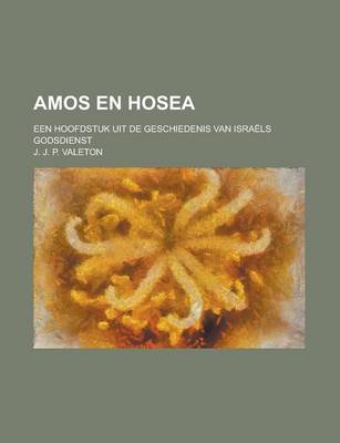 Book cover for Amos En Hosea; Een Hoofdstuk Uit de Geschiedenis Van Israels Godsdienst