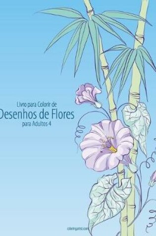 Cover of Livro para Colorir de Desenhos de Flores para Adultos 4