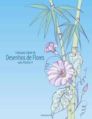 Cover of Livro para Colorir de Desenhos de Flores para Adultos 4