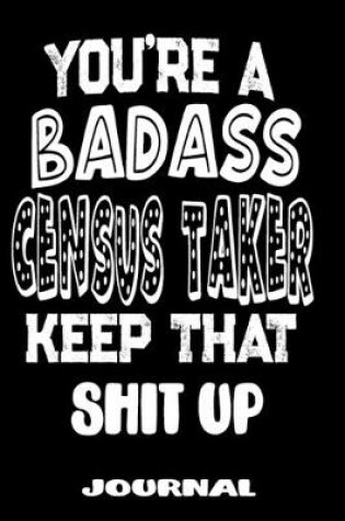 Cover of You're A Badass Census Taker Keep That Shit Up