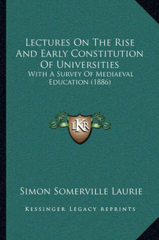 Cover of Lectures on the Rise and Early Constitution of Universities