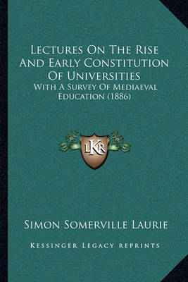 Book cover for Lectures on the Rise and Early Constitution of Universities