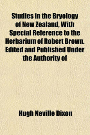 Cover of Studies in the Bryology of New Zealand, with Special Reference to the Herbarium of Robert Brown. Edited and Published Under the Authority of