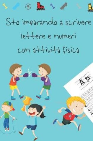 Cover of Sto imparando a scrivere lettere e numeri con attivita fisica