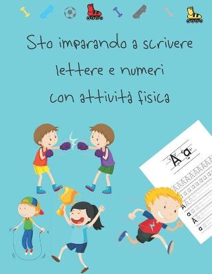 Book cover for Sto imparando a scrivere lettere e numeri con attivita fisica