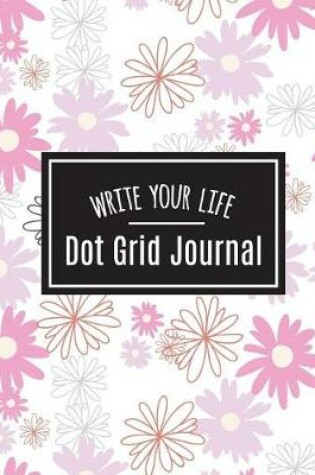 Cover of Dot Grid Bullet Journal, Daily Dated Notebook Diary, White Pink Daisy Flower Bloom