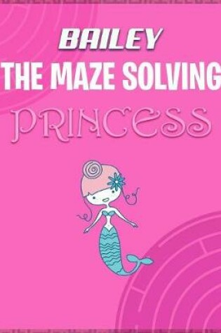 Cover of Bailey the Maze Solving Princess