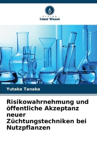 Cover of Risikowahrnehmung und öffentliche Akzeptanz neuer Züchtungstechniken bei Nutzpflanzen