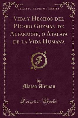 Book cover for Vida y Hechos del Pícaro Guzman de Alfarache, Ó Atalaya de la Vida Humana, Vol. 3 (Classic Reprint)