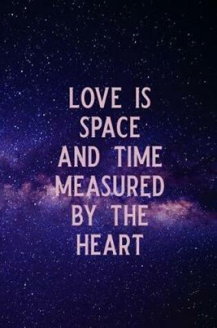 Cover of Love Is Space and Time Measured by the Heart