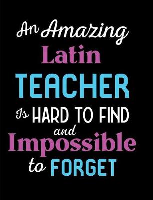 Book cover for An Amazing Latin Teacher Is Hard To Find And Impossible To Forget