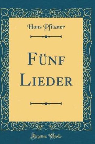 Cover of Fünf Lieder (Classic Reprint)