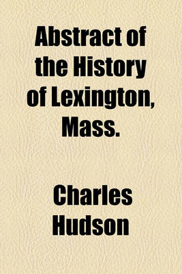 Book cover for Abstract of the History of Lexington, Mass.