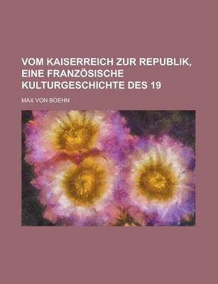 Book cover for Vom Kaiserreich Zur Republik, Eine Franzosische Kulturgeschichte Des 19