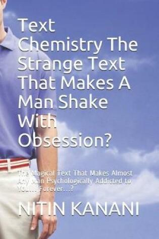 Cover of Text Chemistry The Strange Text That Makes A Man Shake With Obsession?