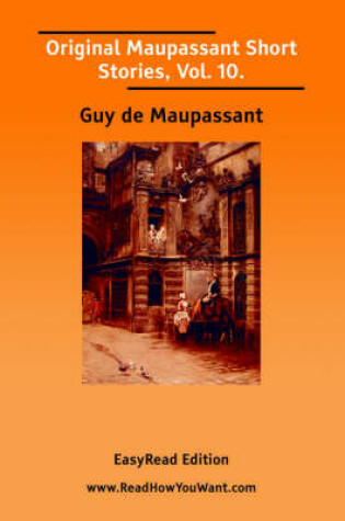 Cover of Original Maupassant Short Stories, Vol. 10. [Easyread Edition]