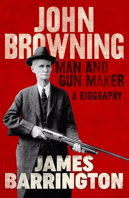 Book cover for John Browning: Man and Gun Maker