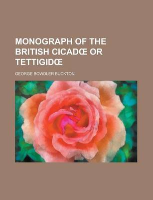 Book cover for Monograph of the British Cicad or Tettigid