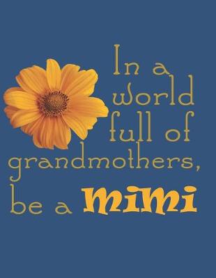 Book cover for In a World Full of Grandmothers, Be a Mimi