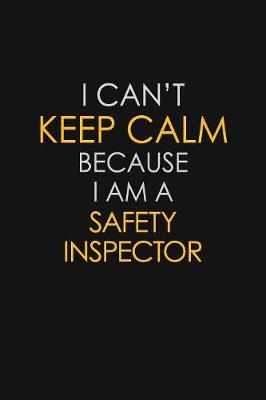 Book cover for I Can't Keep Calm Because I Am A Safety Inspector