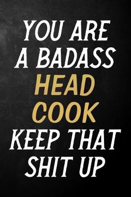 Book cover for You Are A Badass Head Cook Keep That Shit Up