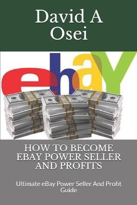 Book cover for How to Become Ebay Power Seller and Profits