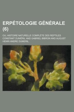 Cover of Erpetologie Generale; Ou, Histoire Naturelle Complete Des Reptiles (6)