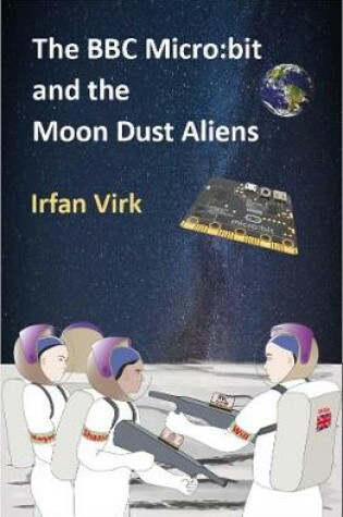 Cover of The BBC Micro:bit and the Moon Dust Aliens