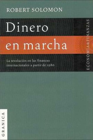 Cover of Dinero En Marcha: La Revolucion En Las Finanzas Internacionales A Partir De 1980